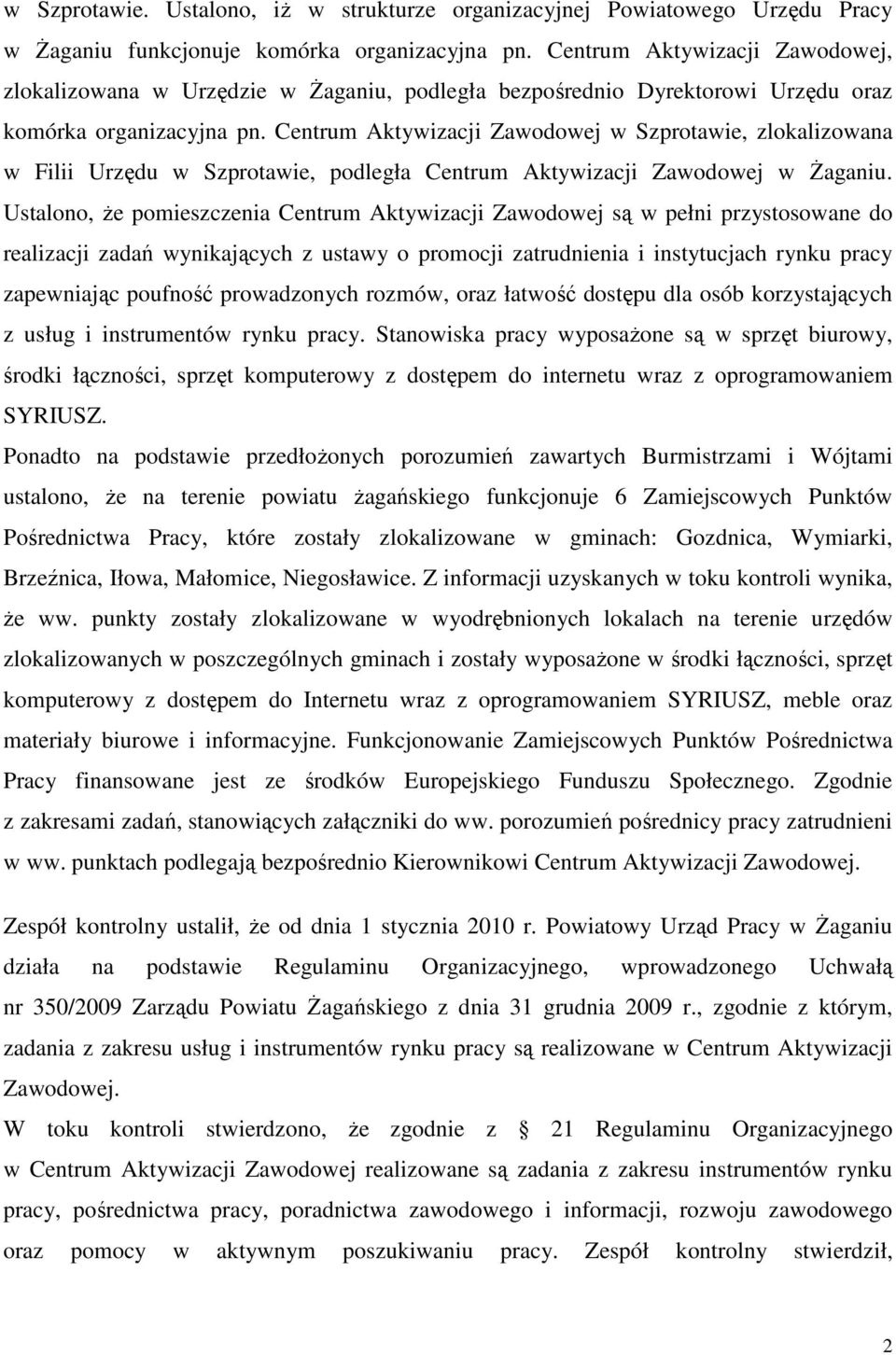 Centrum Aktywizacji Zawodowej w Szprotawie, zlokalizowana w Filii Urzędu w Szprotawie, podległa Centrum Aktywizacji Zawodowej w Żaganiu.