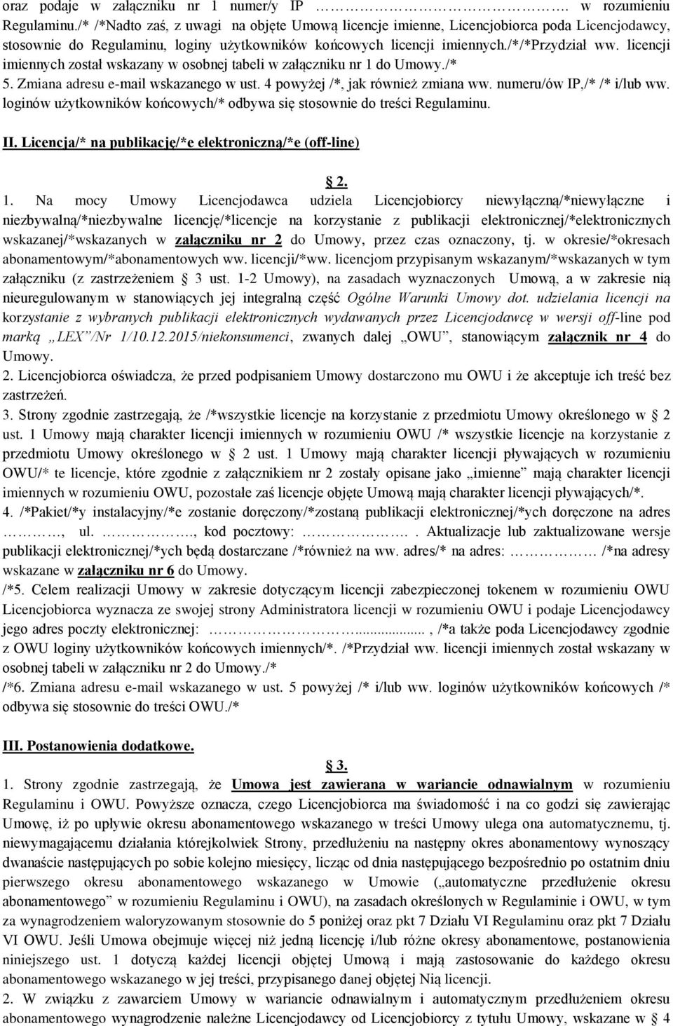 imiennych zostł wskzny w osobnej tbeli w złączniku nr 1 do Umowy./* 5. Zmin dresu e-mil wskznego w ust. 4 powyżej /*, jk również zmin ww. numeru/ów IP,/* /* i/lub ww.