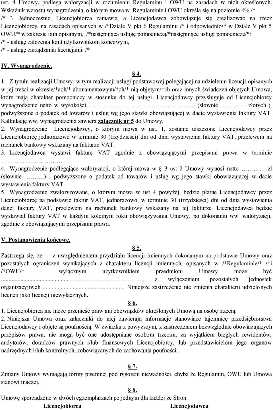 opisnym, /*nstępującą usługę pomocniczą/*nstępujące usługi pomocnicze/*: /* - usługę złożeni kont użytkownikom końcowym, /* - usługę zrządzni licencjmi. /* IV. Wyngrodzenie. 4. 1.