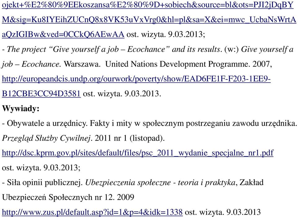 org/ourwork/poverty/show/ead6fe1f-f203-1ee9- B12CBE3CC94D3581 ost. wizyta. 9.03.2013. Wywiady: - Obywatele a urzędnicy. Fakty i mity w społecznym postrzeganiu zawodu urzędnika.