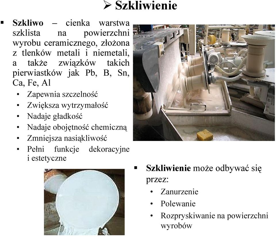 wytrzymałość Nadaje gładkość Nadaje obojętność chemiczną Zmniejsza nasiąkliwość Pełni funkcje dekoracyjne