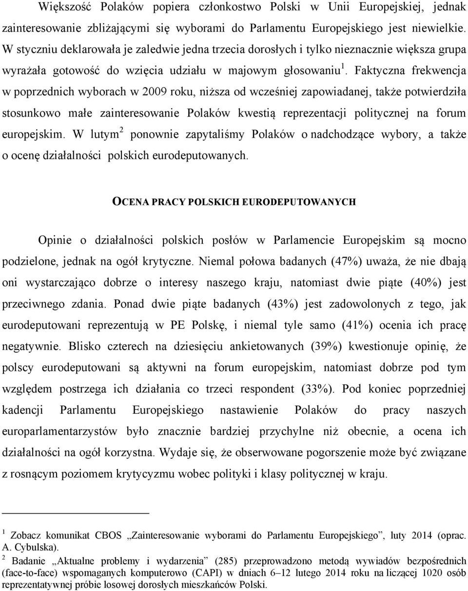 Faktyczna frekwencja w poprzednich wyborach w 2009 roku, niższa od wcześniej zapowiadanej, także potwierdziła stosunkowo małe zainteresowanie Polaków kwestią reprezentacji politycznej na forum