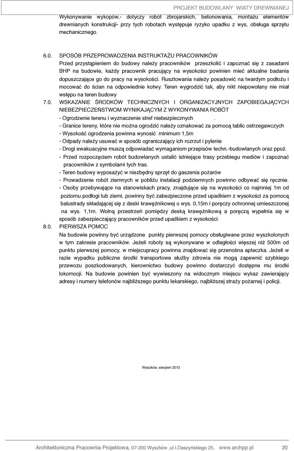 SPOSÓB PRZEPROWADZENIA INSTRUKTAŻU PRACOWNIKÓW Przed przystąpieniem do budowy należy pracowników przeszkolić i zapoznać się z zasadami BHP na budowie, każdy pracownik pracujący na wysokości powinien