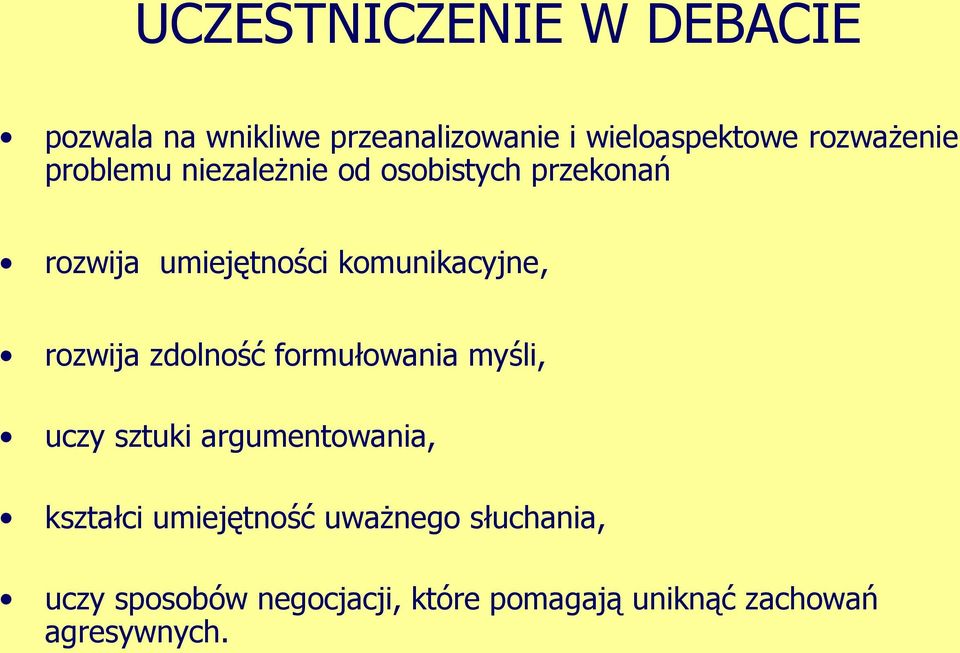 komunikacyjne, rozwija zdolność formułowania myśli, uczy sztuki argumentowania,