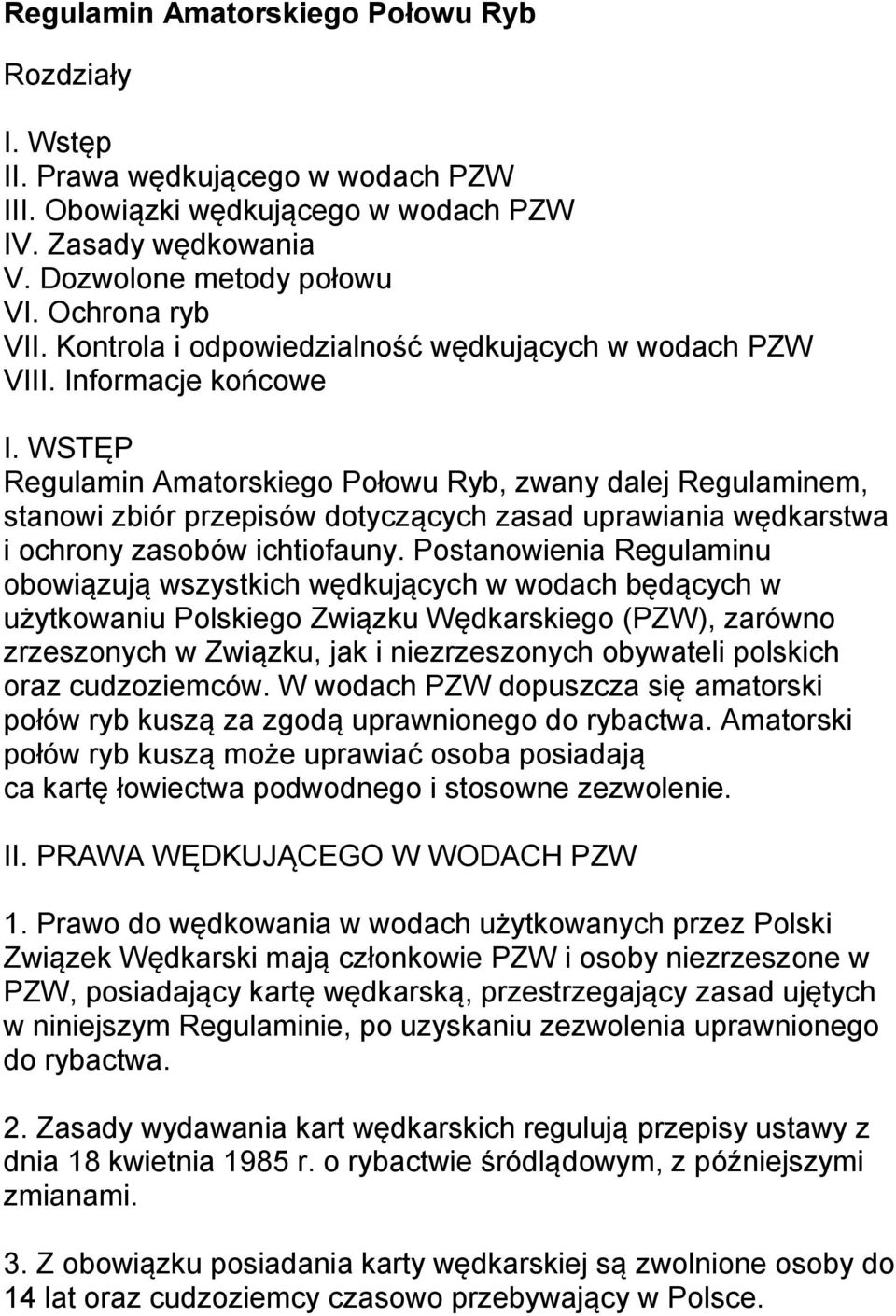 WSTĘP Regulamin Amatorskiego Połowu Ryb, zwany dalej Regulaminem, stanowi zbiór przepisów dotyczących zasad uprawiania wędkarstwa i ochrony zasobów ichtiofauny.