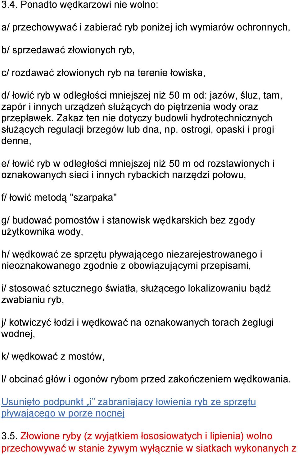 Zakaz ten nie dotyczy budowli hydrotechnicznych służących regulacji brzegów lub dna, np.