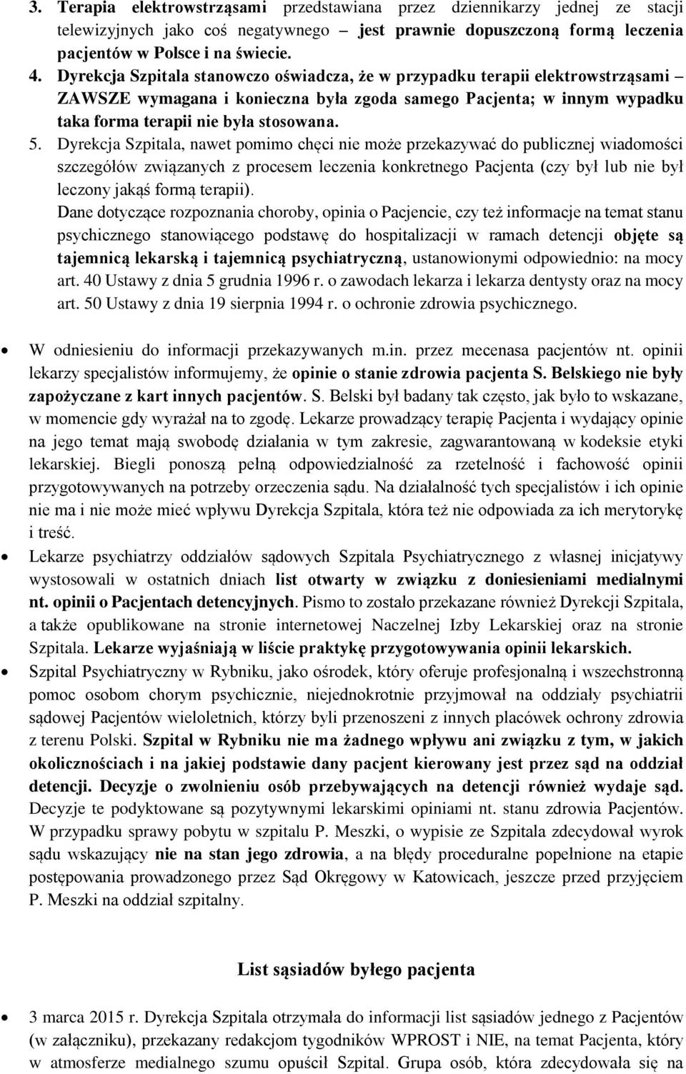 Dyrekcja Szpitala, nawet pomimo chęci nie może przekazywać do publicznej wiadomości szczegółów związanych z procesem leczenia konkretnego Pacjenta (czy był lub nie był leczony jakąś formą terapii).