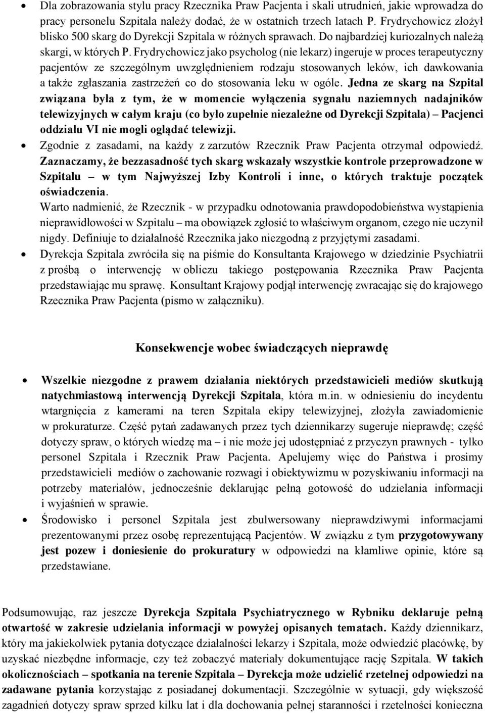 Frydrychowicz jako psycholog (nie lekarz) ingeruje w proces terapeutyczny pacjentów ze szczególnym uwzględnieniem rodzaju stosowanych leków, ich dawkowania a także zgłaszania zastrzeżeń co do