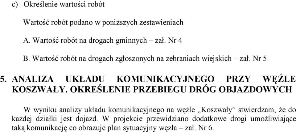 OKREŚLENIE PRZEBIEGU DRÓG OBJAZDOWYCH W wyniku analizy układu komunikacyjnego na węźle Koszwały stwierdzam, że do każdej