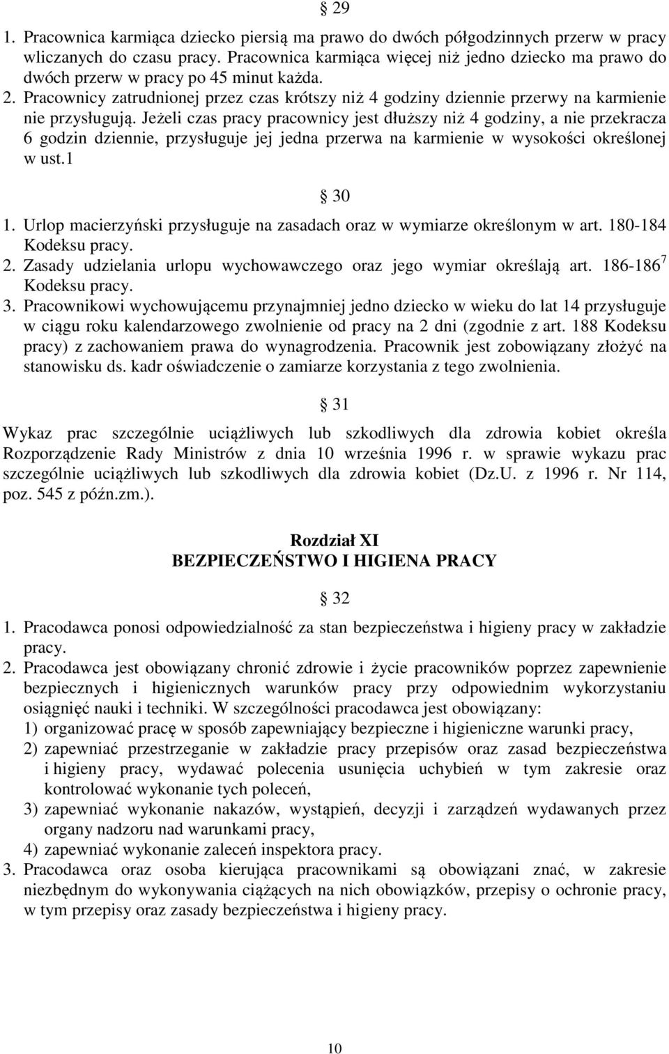 Pracownicy zatrudnionej przez czas krótszy niż 4 godziny dziennie przerwy na karmienie nie przysługują.