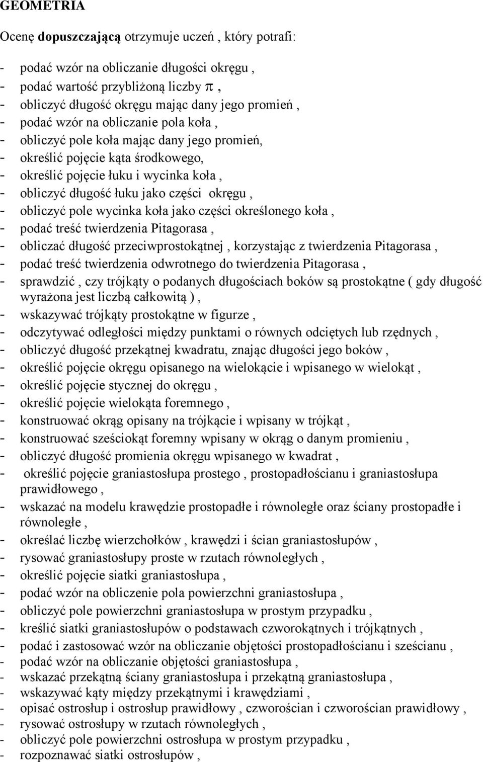 okręgu, - obliczyć pole wycinka koła jako części określonego koła, - podać treść twierdzenia Pitagorasa, - obliczać długość przeciwprostokątnej, korzystając z twierdzenia Pitagorasa, - podać treść