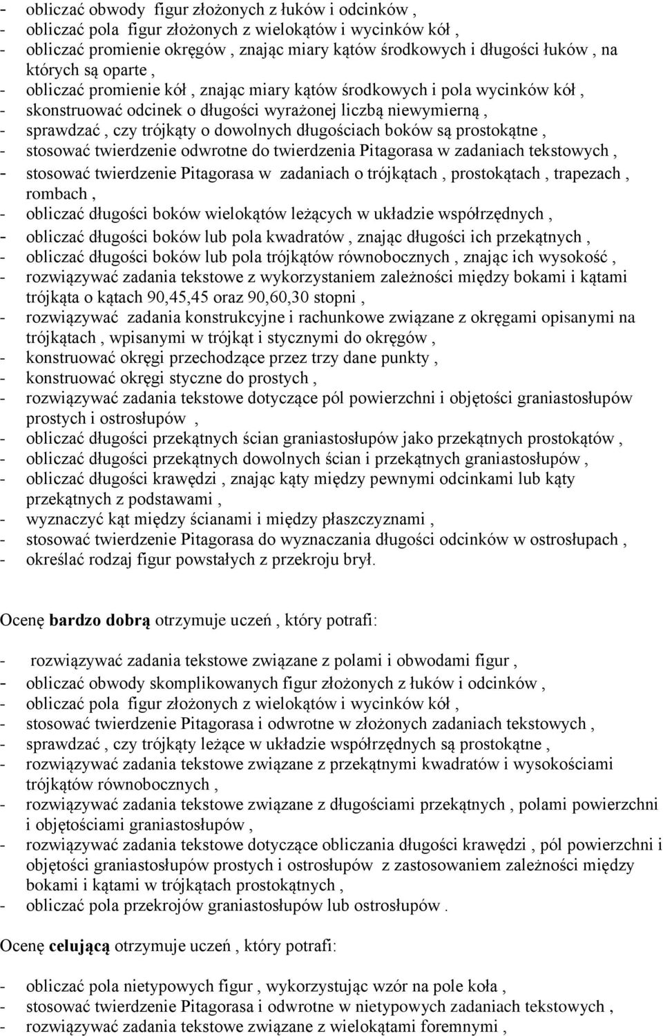 długościach boków są prostokątne, - stosować twierdzenie odwrotne do twierdzenia Pitagorasa w zadaniach tekstowych, - stosować twierdzenie Pitagorasa w zadaniach o trójkątach, prostokątach,