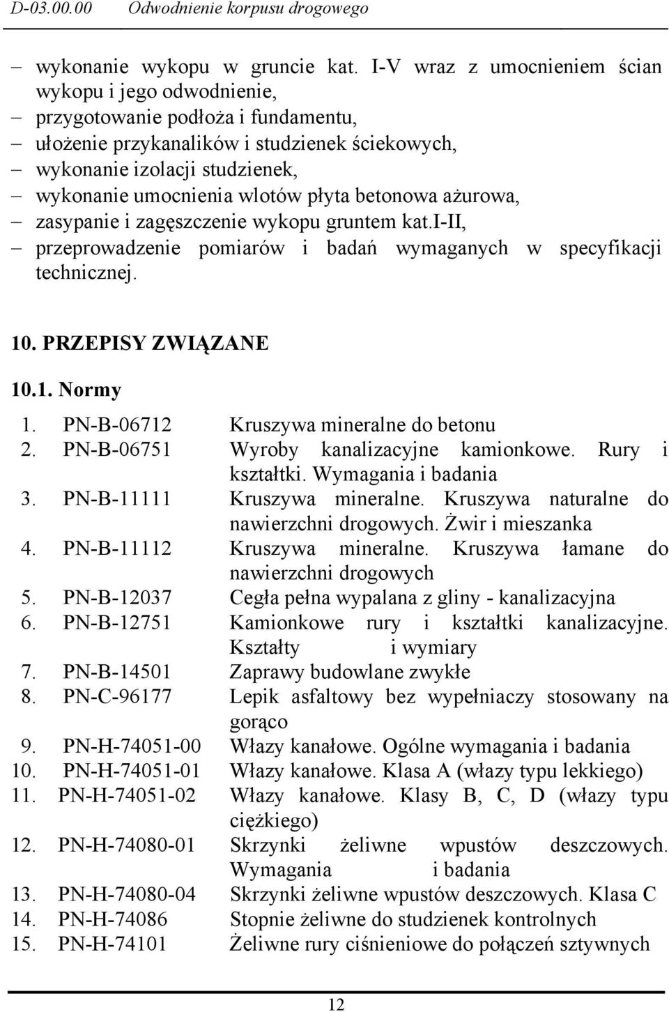 płyta betonowa ażurowa, zasypanie i zagęszczenie wykopu gruntem kat.i-ii, przeprowadzenie pomiarów i badań wymaganych w specyfikacji technicznej. 10. PRZEPISY ZWIĄZANE 10.1. Normy 1.