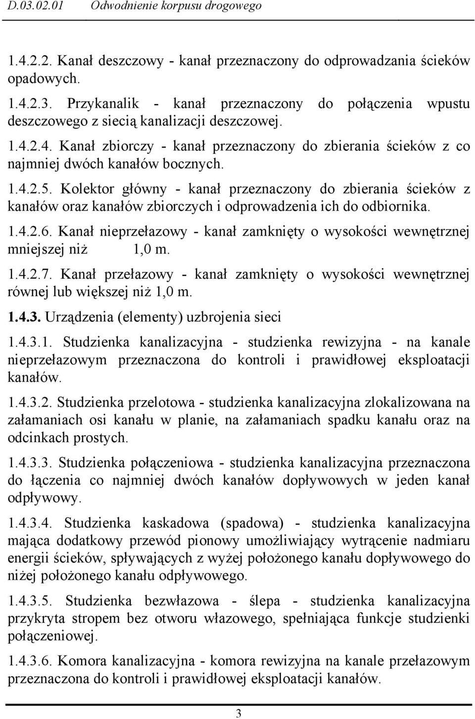 Kanał nieprzełazowy - kanał zamknięty o wysokości wewnętrznej mniejszej niż 1,0 m. 1.4.2.7. Kanał przełazowy - kanał zamknięty o wysokości wewnętrznej równej lub większej niż 1,0 m. 1.4.3.