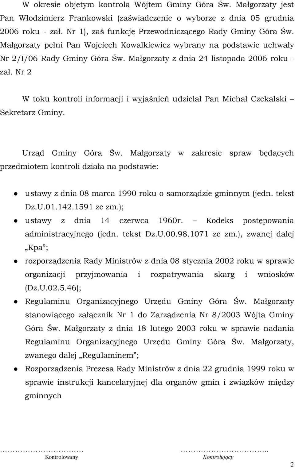 Małgorzaty z dnia 24 listopada 2006 roku - zał. Nr 2 W toku kontroli informacji i wyjaśnień udzielał Pan Michał Czekalski Sekretarz Gminy. Urząd Gminy Góra Św.