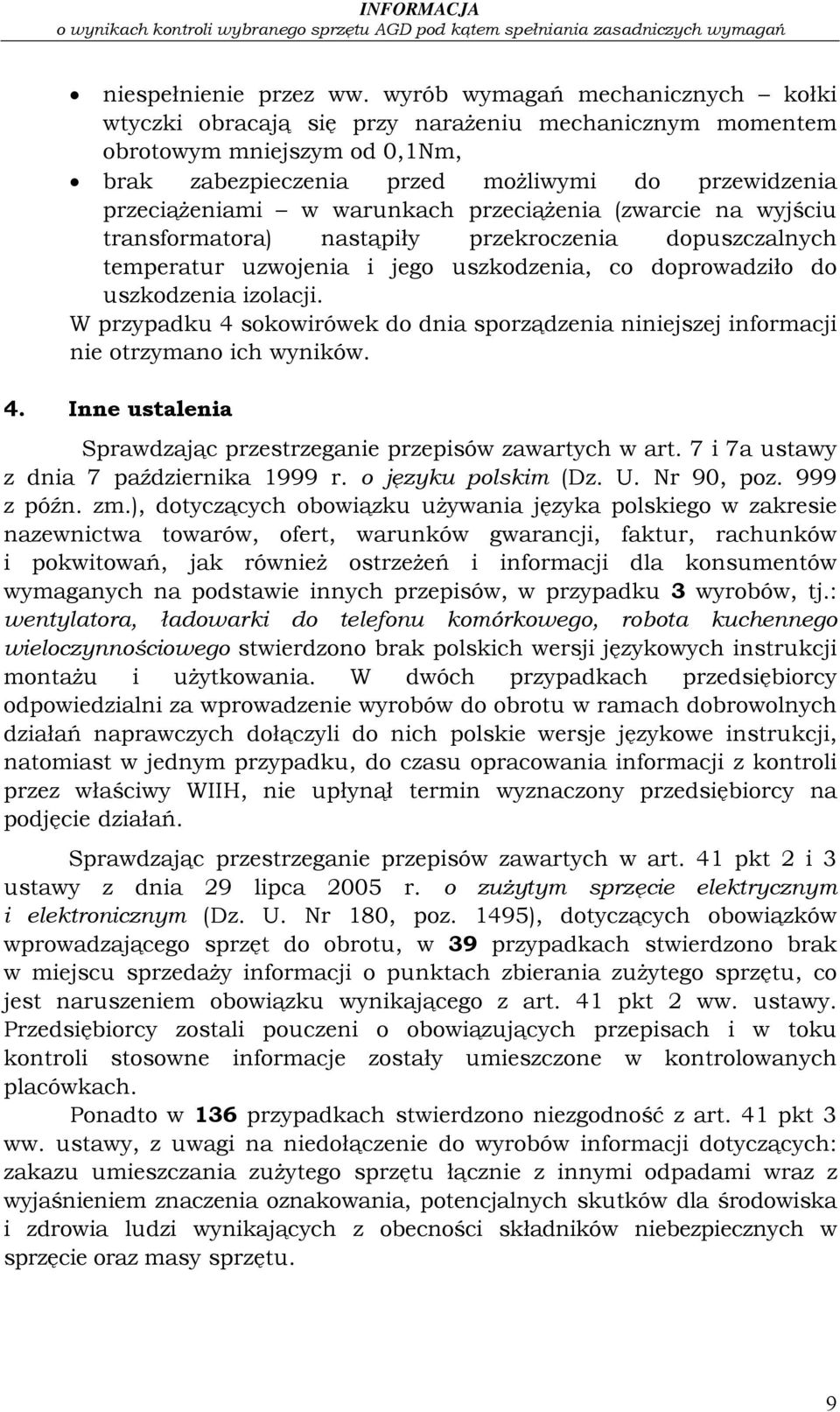 warunkach przeciążenia (zwarcie na wyjściu transformatora) nastąpiły przekroczenia dopuszczalnych temperatur uzwojenia i jego uszkodzenia, co doprowadziło do uszkodzenia izolacji.