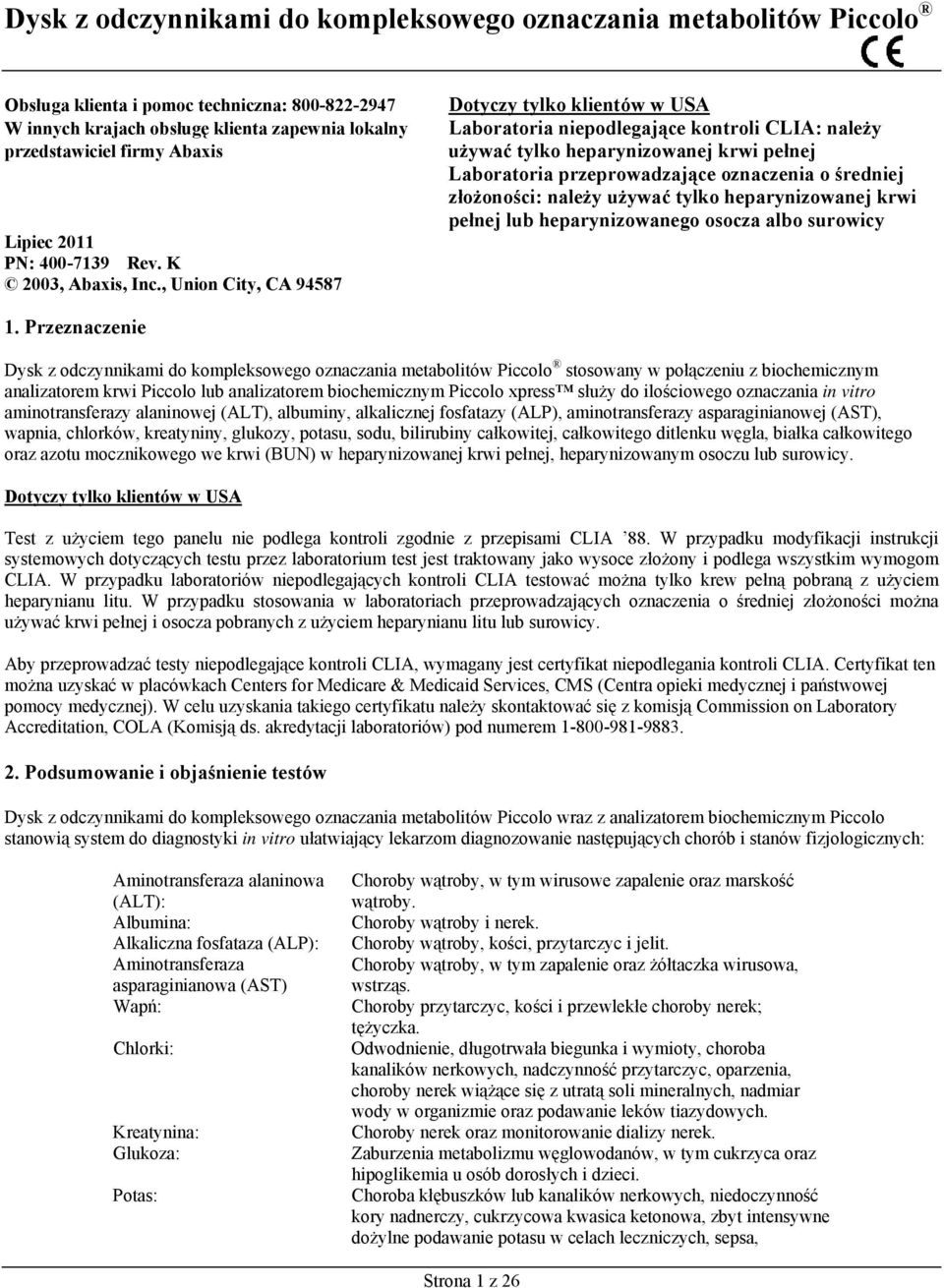 , Union City, CA 94587 Dotyczy tylko klientów w USA Laboratoria niepodlegające kontroli CLIA: należy używać tylko heparynizowanej krwi pełnej Laboratoria przeprowadzające oznaczenia o średniej