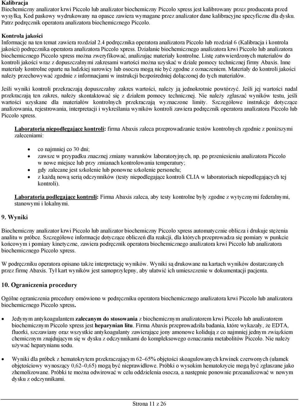 Kontrola jakości Informacje na ten temat zawiera rozdział 2.4 podręcznika operatora analizatora Piccolo lub rozdział 6 (Kalibracja i kontrola jakości) podręcznika operatora analizatora Piccolo xpress.