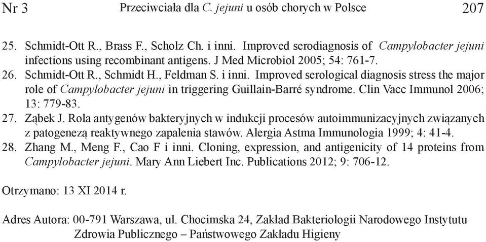 Clin Vacc Immunol 2006; 13: 779-83. 27. Ząbek J. Rola antygenów bakteryjnych w indukcji procesów autoimmunizacyjnych związanych z patogenezą reaktywnego zapalenia stawów.