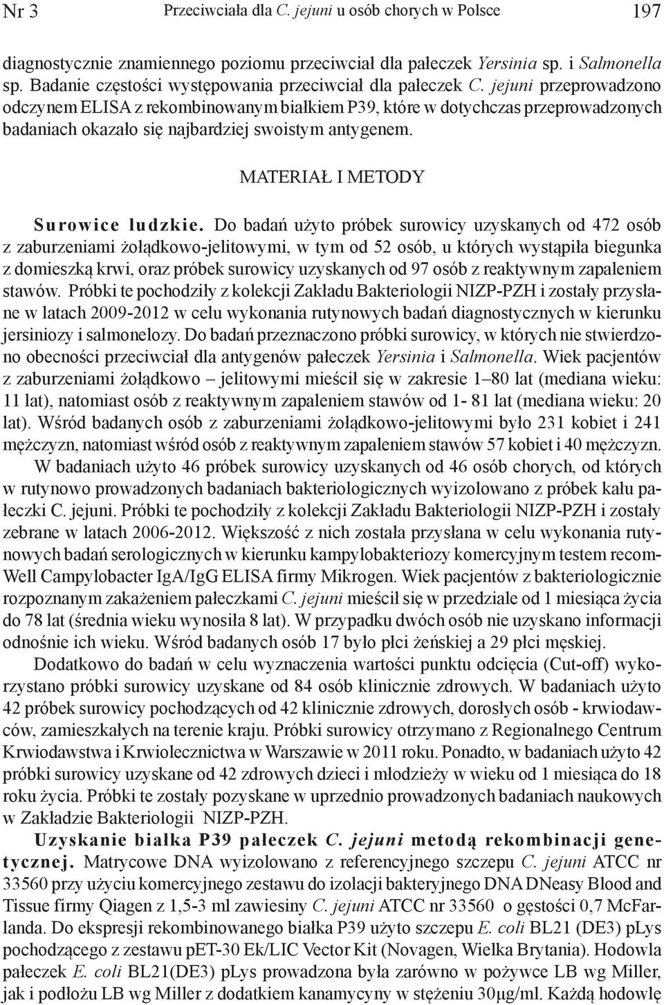 jejuni przeprowadzono odczynem ELISA z rekombinowanym białkiem P39, które w dotychczas przeprowadzonych badaniach okazało się najbardziej swoistym antygenem. MATERIAŁ I METODY Surowice ludzkie.