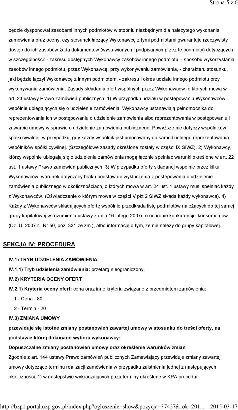 zasobów innego podmiotu, przez Wykonawcę, przy wykonywaniu zamówienia, - charakteru stosunku, jaki będzie łączył Wykonawcę z innym podmiotem, - zakresu i okres udziału innego podmiotu przy