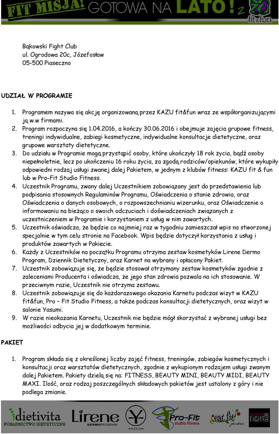 .06.2016 i obejmuje zajęcia grupowe fitness, treningi indywidualne, zabiegi kosmetyczne, indywidualne konsultacje dietetyczne, oraz grupowe warsztaty dietetyczne. 3.