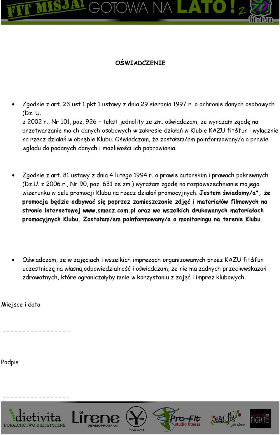 Oświadczam, że zostałem/am poinformowany/a o prawie wglądu do podanych danych i możliwości ich poprawiania. Zgodnie z art. 81 ustawy z dnia 4 lutego 1994 r.