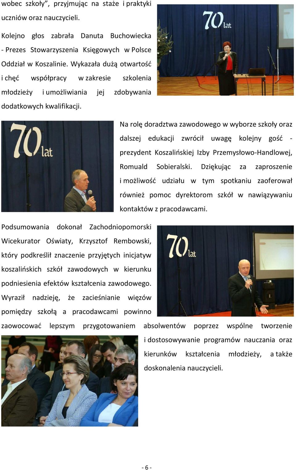 Na rolę doradztwa zawodowego w wyborze szkoły oraz dalszej edukacji zwrócił uwagę kolejny gość - prezydent Koszalińskiej Izby Przemysłowo-Handlowej, Romuald Sobieralski.