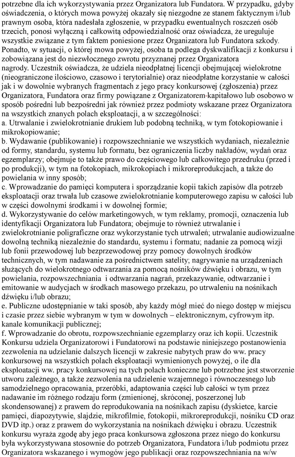 ponosi wyłączną i całkowitą odpowiedzialność oraz oświadcza, że ureguluje wszystkie związane z tym faktem poniesione przez Organizatora lub Fundatora szkody.