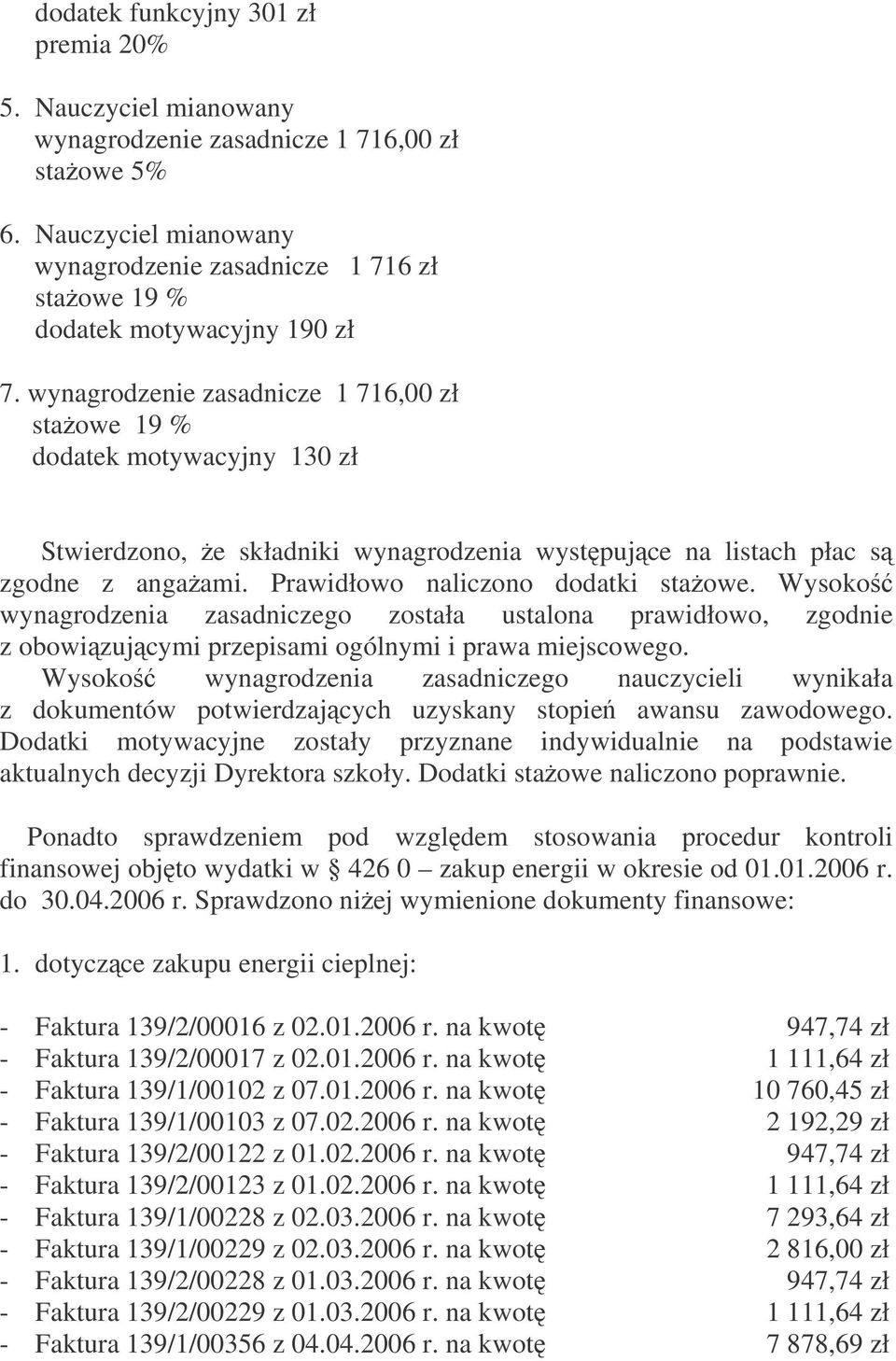 Wysoko wynagrodzenia zasadniczego została ustalona prawidłowo, zgodnie z obowizujcymi przepisami ogólnymi i prawa miejscowego.