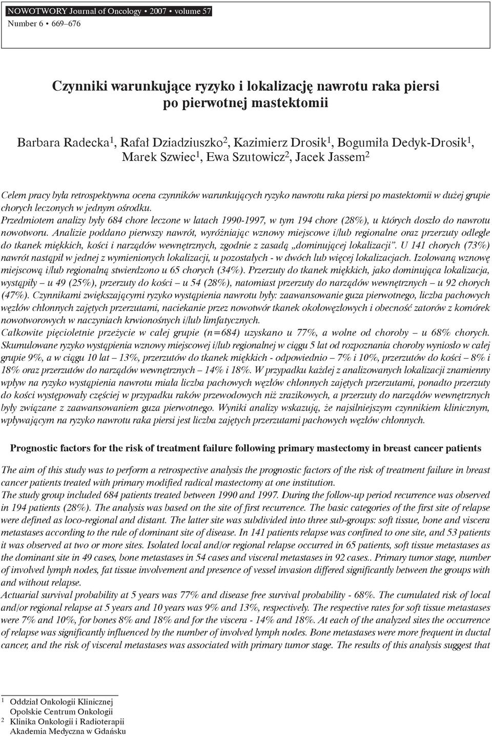 dużej grupie chorych leczonych w jednym ośrodku. Przedmiotem analizy były 684 chore leczone w latach 1990-1997, w tym 194 chore (28%), u których doszło do nawrotu nowotworu.