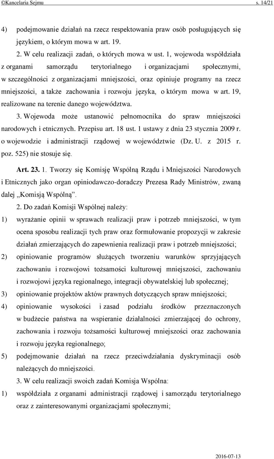 rozwoju języka, o którym mowa w art. 19, realizowane na terenie danego województwa. 3. Wojewoda może ustanowić pełnomocnika do spraw mniejszości narodowych i etnicznych. Przepisu art. 18 ust.