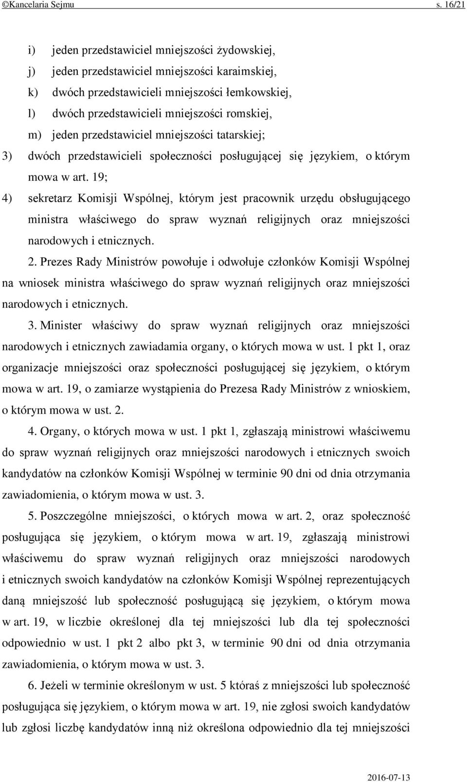 m) jeden przedstawiciel mniejszości tatarskiej; 3) dwóch przedstawicieli społeczności posługującej się językiem, o którym mowa w art.