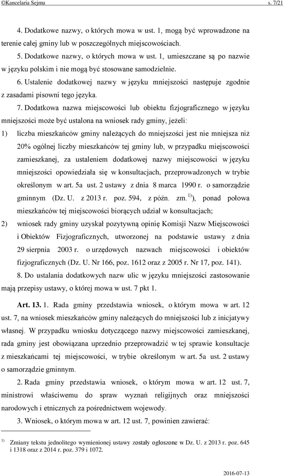 Dodatkowa nazwa miejscowości lub obiektu fizjograficznego w języku mniejszości może być ustalona na wniosek rady gminy, jeżeli: 1) liczba mieszkańców gminy należących do mniejszości jest nie mniejsza