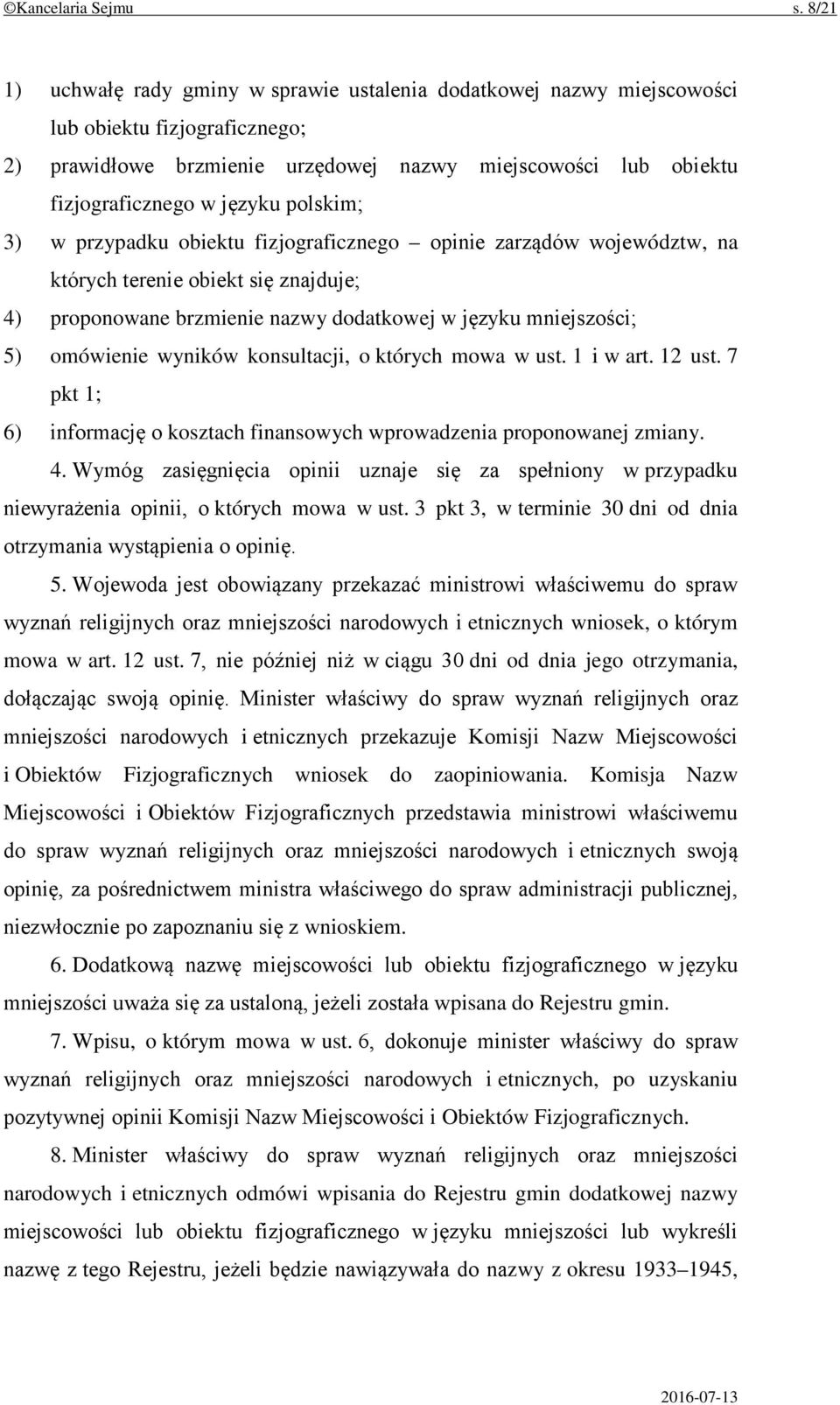 polskim; 3) w przypadku obiektu fizjograficznego opinie zarządów województw, na których terenie obiekt się znajduje; 4) proponowane brzmienie nazwy dodatkowej w języku mniejszości; 5) omówienie