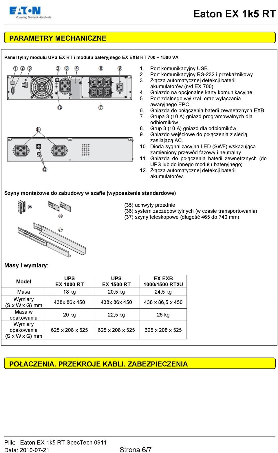 Gniazda do połączenia baterii zewnętrznych EXB 7. Grupa 3 (10 A) gniazd programowalnych dla odbiorników. 8. Grup 3 (10 A) gniazd dla odbiorników. 9.