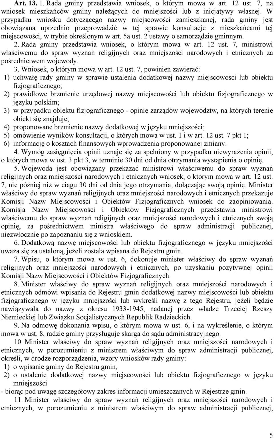 art. 5a ust. 2 ustawy o samorządzie gminnym. 2. Rada gminy przedstawia wniosek, o którym mowa w art. 12 ust.