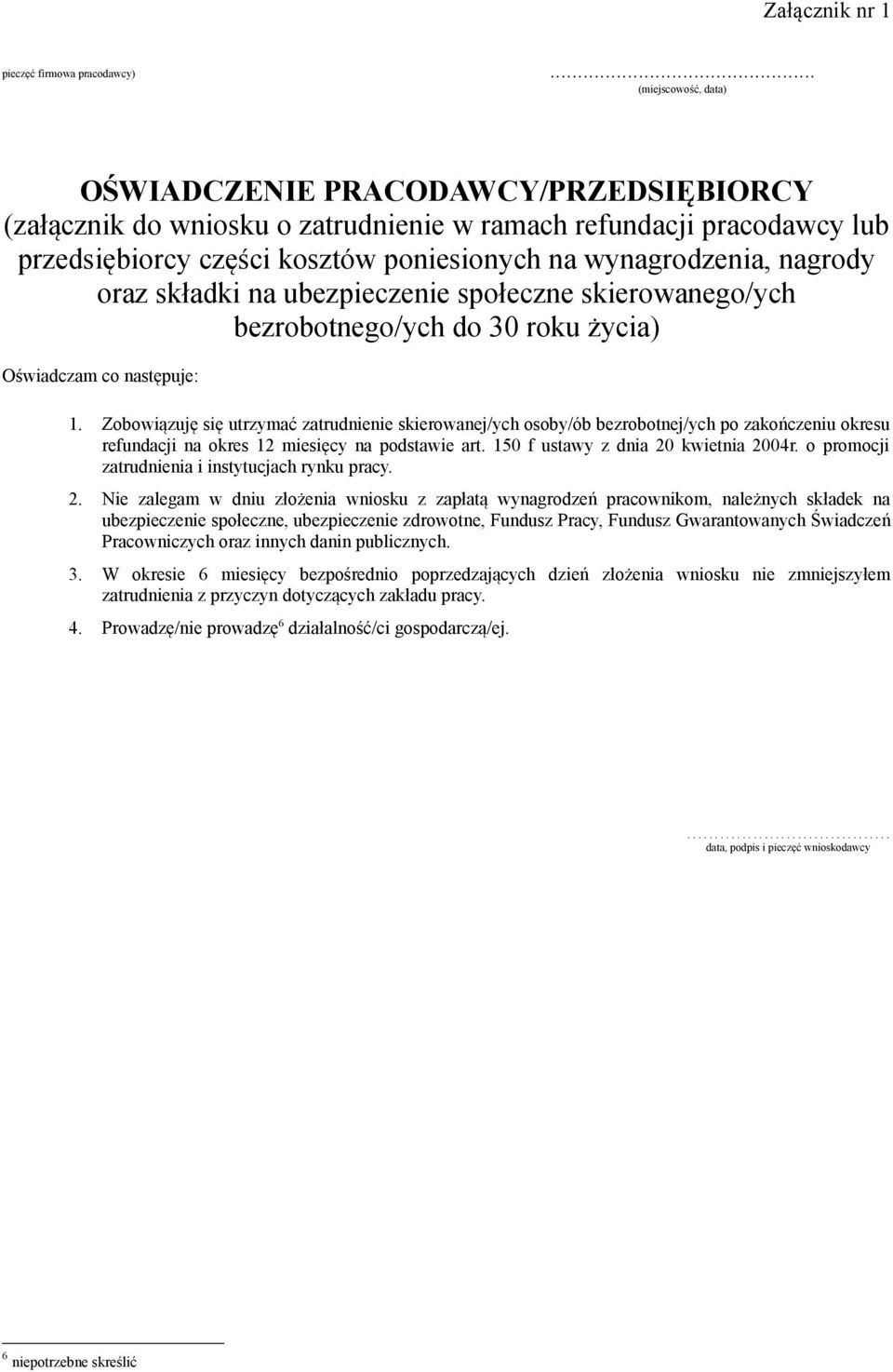 oraz składki na ubezpieczenie społeczne skierowanego/ych bezrobotnego/ych do 30 roku życia) Oświadczam co następuje: 1.