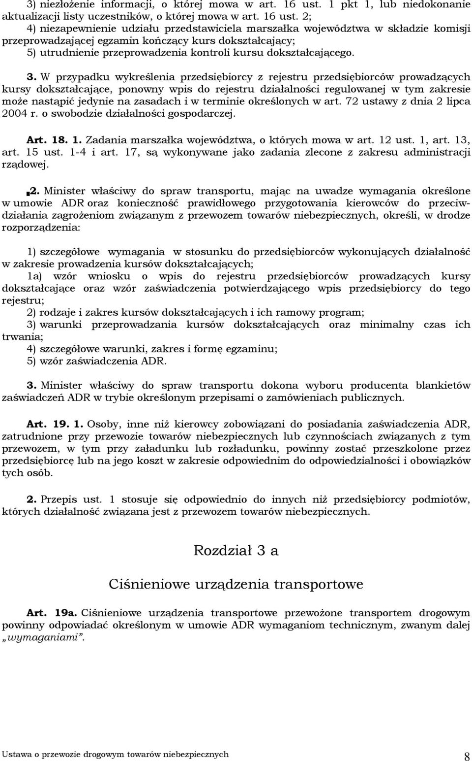 2; 4) niezapewnienie udziału przedstawiciela marszałka województwa w składzie komisji przeprowadzającej egzamin kończący kurs dokształcający; 5) utrudnienie przeprowadzenia kontroli kursu