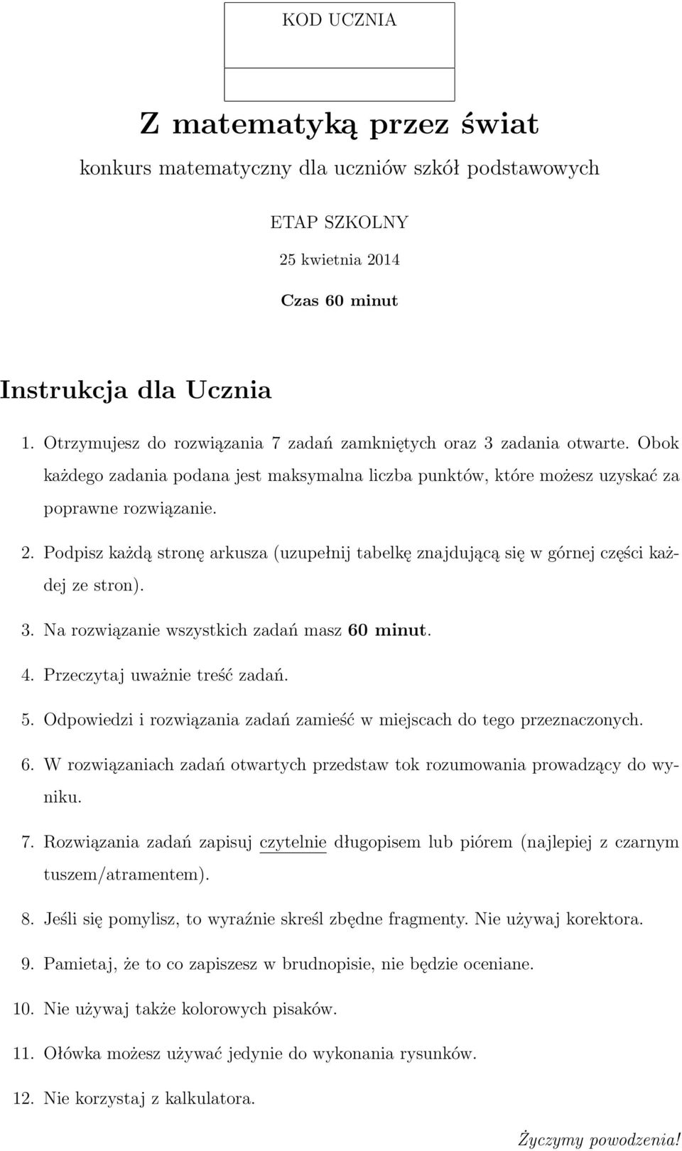 Podpisz każdą stronę arkusza (uzupełnij tabelkę znajdującą się w górnej części każdej ze stron). 3. Na rozwiązanie wszystkich zadań masz 60 minut. 4. Przeczytaj uważnie treść zadań. 5.