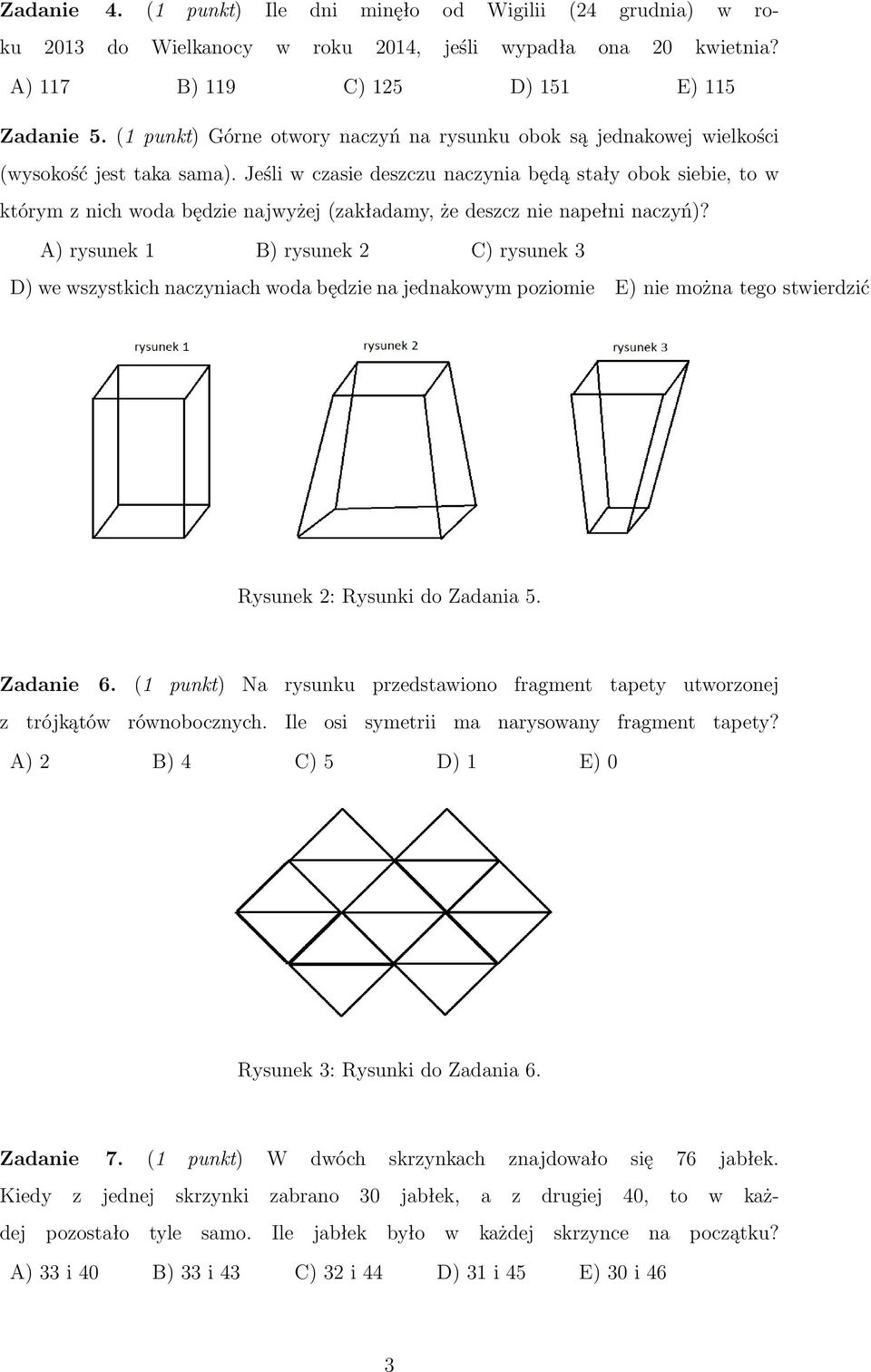 Jeśli w czasie deszczu naczynia będą stały obok siebie, to w którym z nich woda będzie najwyżej (zakładamy, że deszcz nie napełni naczyń)?