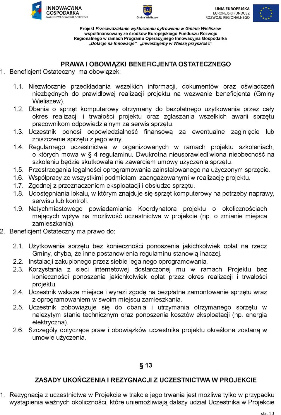 1. Niezwłocznie przedkładania wszelkich informacji, dokumentów oraz oświadczeń niezbędnych do prawidłowej realizacji projektu na wezwanie beneficjenta (Gminy Wieliszew). 1.2.