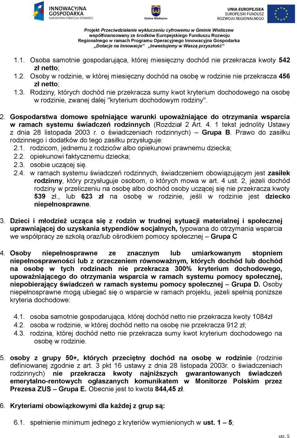 Gospodarstwa domowe spełniające warunki upoważniające do otrzymania wsparcia w ramach systemu świadczeń rodzinnych (Rozdział 2 Art. 4. 1 tekst jednolity Ustawy z dnia 28 listopada 2003 r.