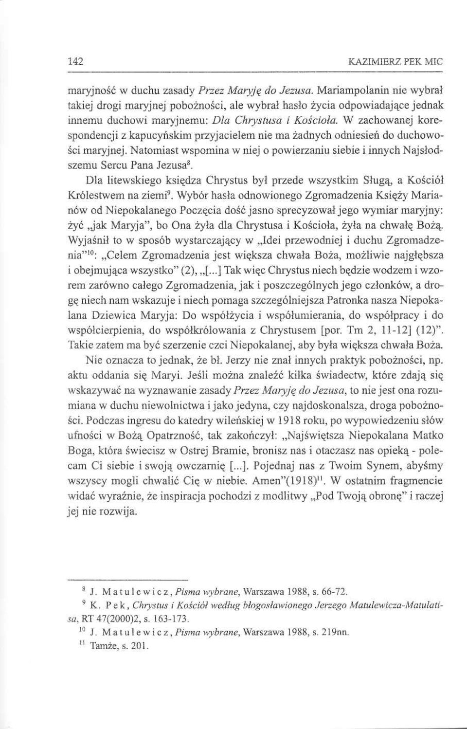 W zachowanej korespondencji z kapucyńskim przyjacielem nie ma żadnych odniesień do duchowości maryjnej. Natomiast wspomina w niej o powierzaniu siebie i innych Najsłodszemu Sercu Pana Jezusa8.