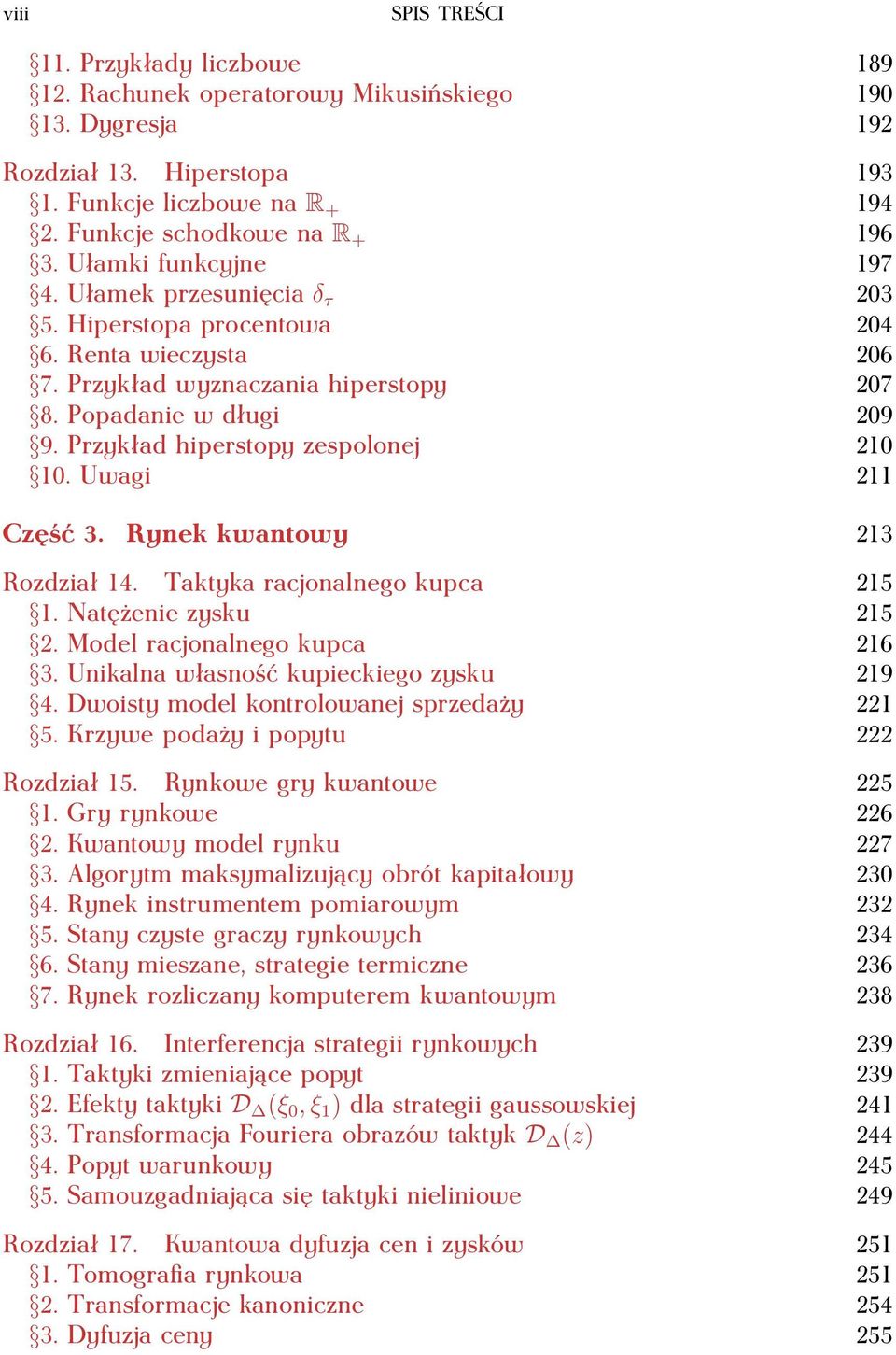 Przykład hiperstopy zespolonej 210 10. Uwagi 211 Część 3. Rynek kwantowy 213 Rozdział 14. Taktyka racjonalnego kupca 215 1. Natężenie zysku 215 2. Model racjonalnego kupca 216 3.