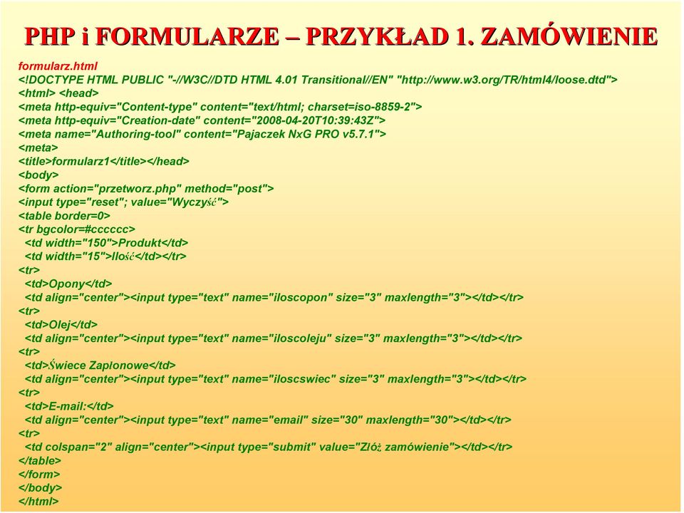 content="pajaczek NxG PRO v5.7.1"> <meta> <title>formularz1</title></head> <body> <form action="przetworz.