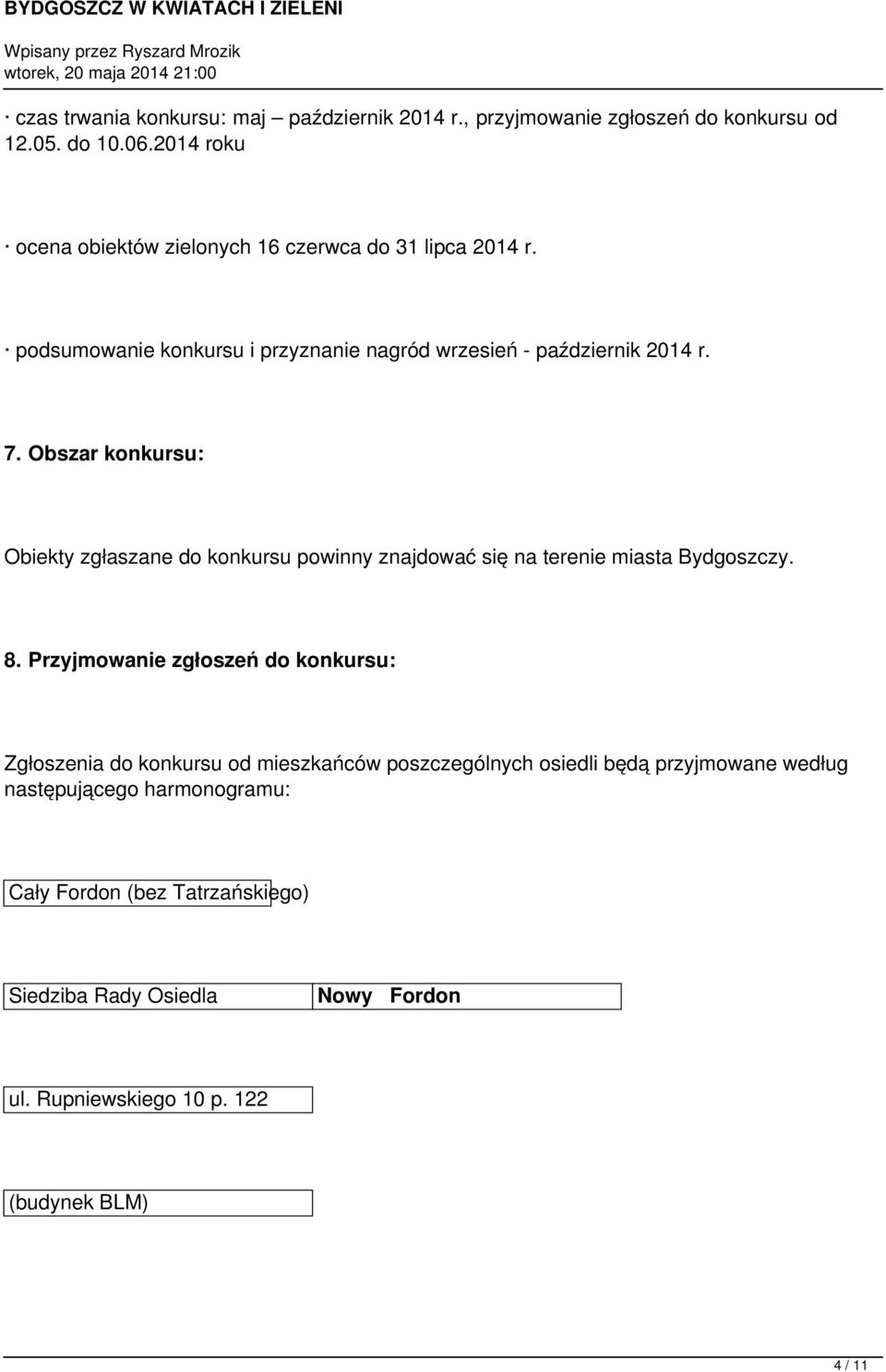 Obszar konkursu: Obiekty zgłaszane do konkursu powinny znajdować się na terenie miasta Bydgoszczy. 8.