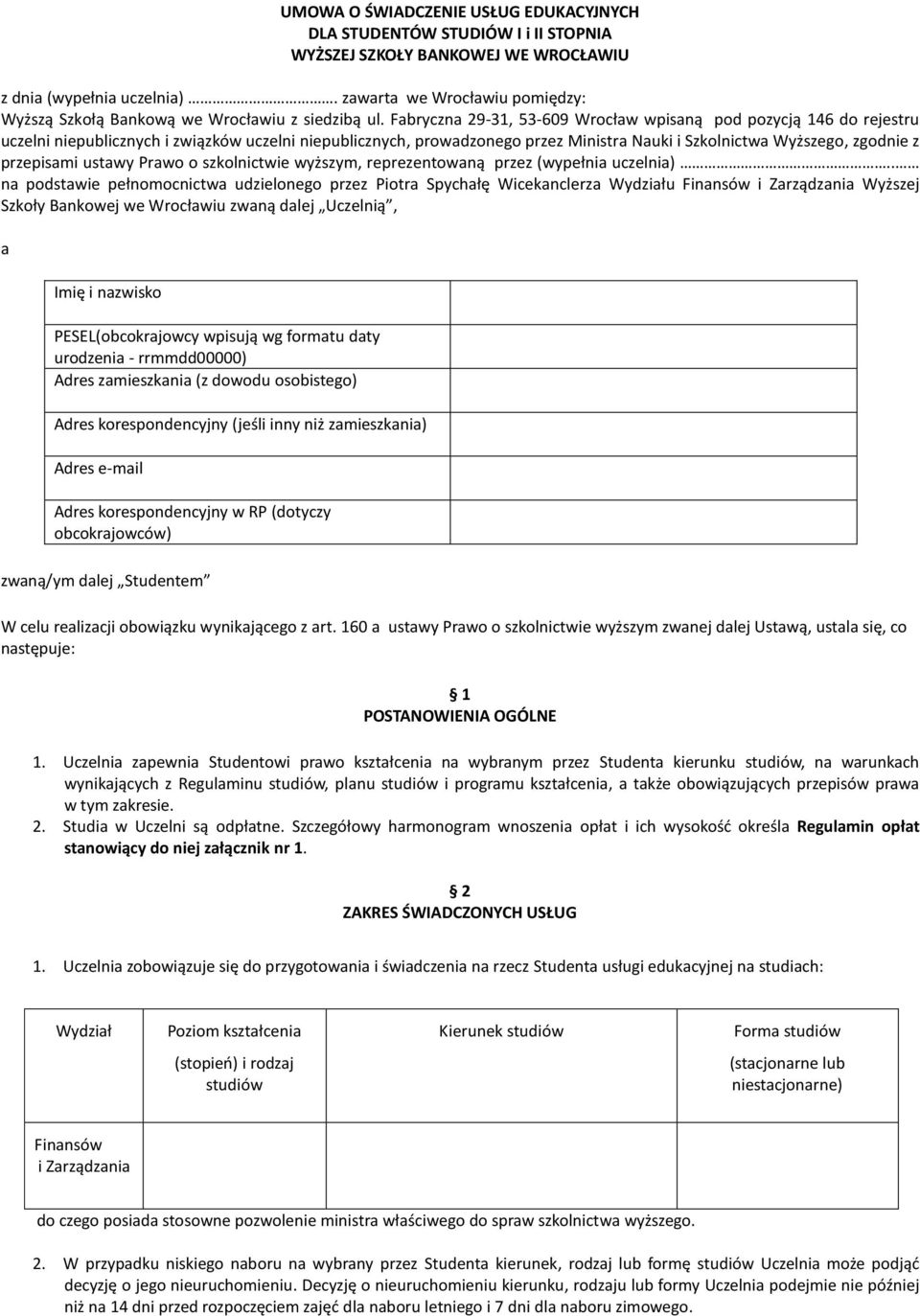 Fabryczna 29-31, 53-609 Wrocław wpisaną pod pozycją 146 do rejestru uczelni niepublicznych i związków uczelni niepublicznych, prowadzonego przez Ministra Nauki i Szkolnictwa Wyższego, zgodnie z