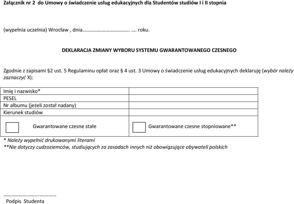 3 Umowy o świadczenie usług edukacyjnych deklaruję (wybór należy zaznaczyć X): Imię i nazwisko* PESEL Nr albumu (jeżeli został nadany) Kierunek studiów