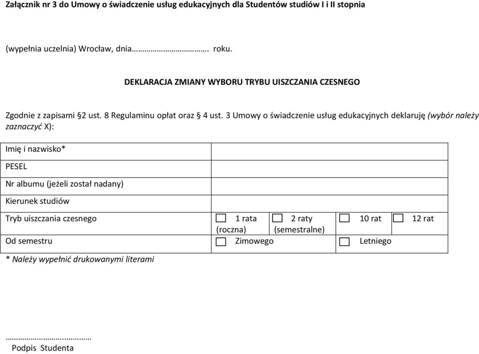 3 Umowy o świadczenie usług edukacyjnych deklaruję (wybór należy zaznaczyć X): Imię i nazwisko* PESEL Nr albumu (jeżeli został nadany)